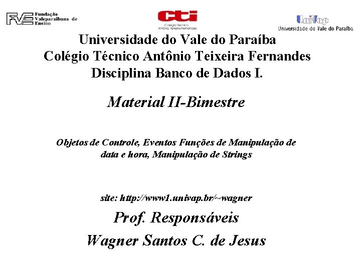 Universidade do Vale do Paraíba Colégio Técnico Antônio Teixeira Fernandes Disciplina Banco de Dados