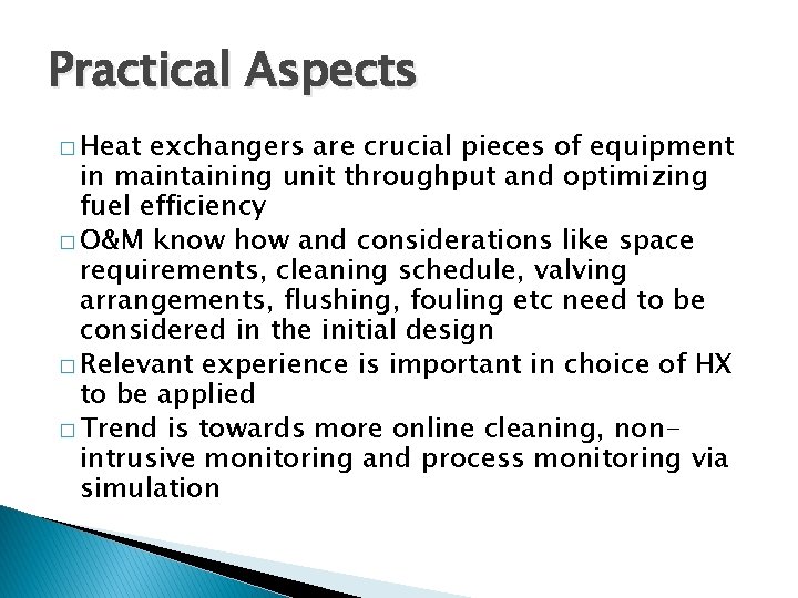 Practical Aspects � Heat exchangers are crucial pieces of equipment in maintaining unit throughput
