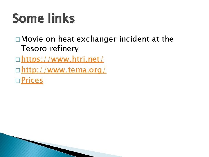 Some links � Movie on heat exchanger incident at the Tesoro refinery � https: