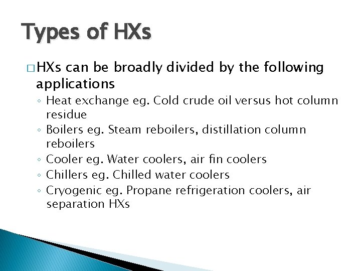 Types of HXs � HXs can be broadly divided by the following applications ◦