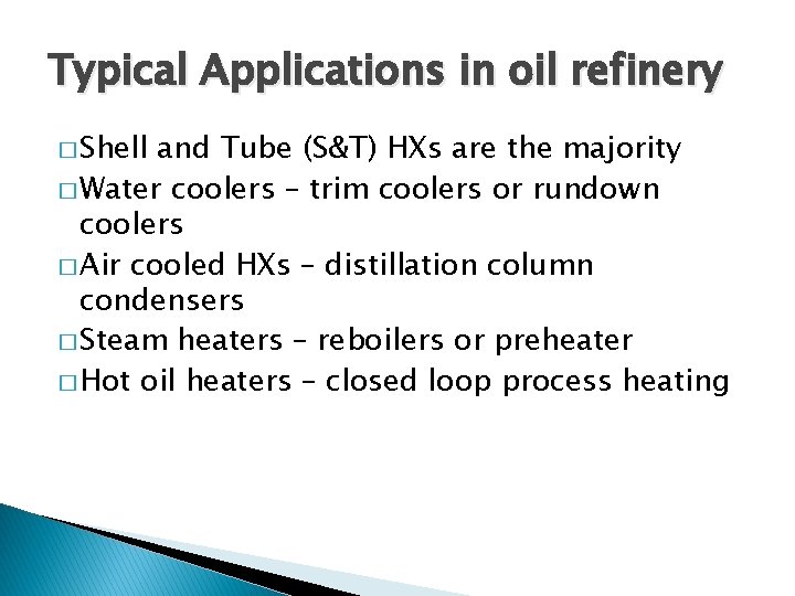 Typical Applications in oil refinery � Shell and Tube (S&T) HXs are the majority