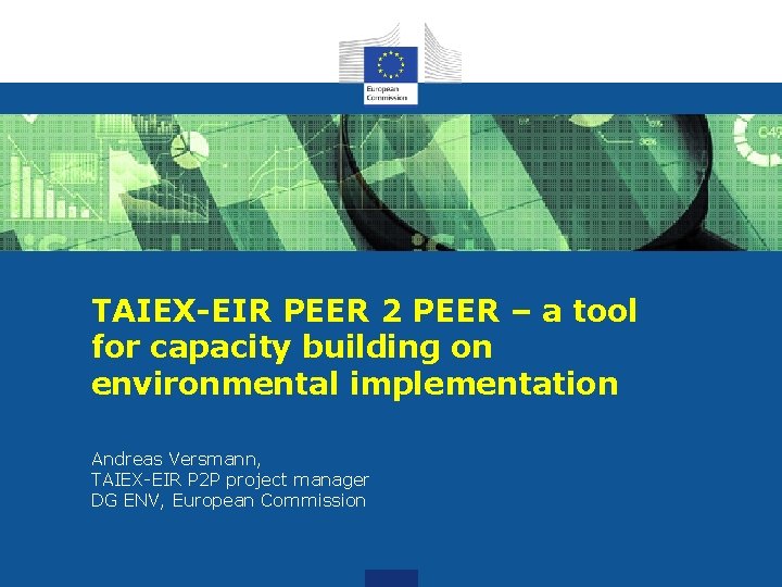 TAIEX-EIR PEER 2 PEER – a tool for capacity building on environmental implementation Andreas