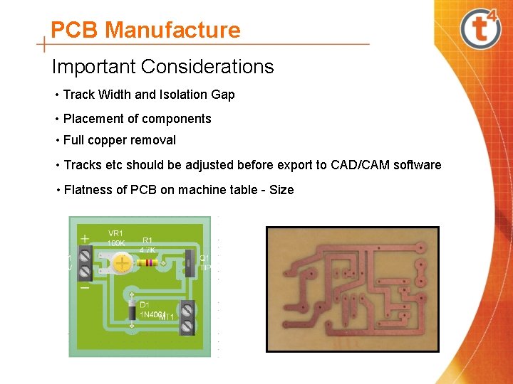 PCB Manufacture Important Considerations • Track Width and Isolation Gap • Placement of components