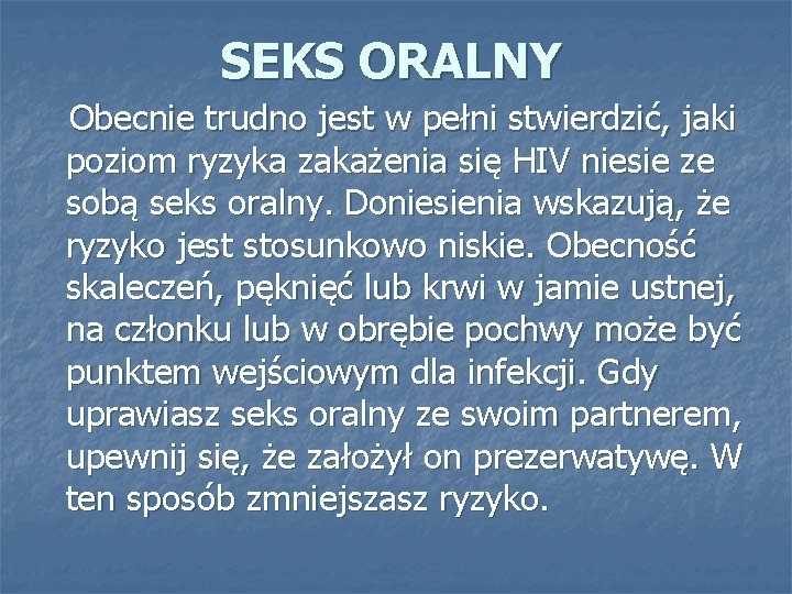 SEKS ORALNY Obecnie trudno jest w pełni stwierdzić, jaki poziom ryzyka zakażenia się HIV