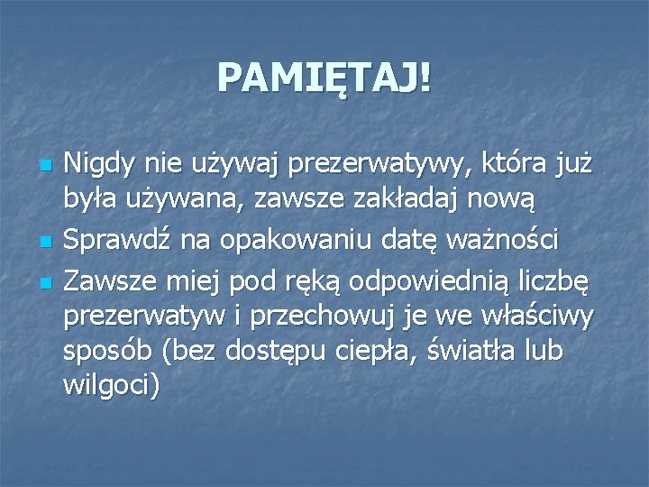 PAMIĘTAJ! n n n Nigdy nie używaj prezerwatywy, która już była używana, zawsze zakładaj