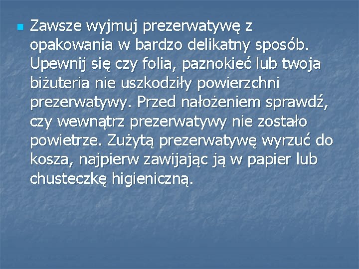 n Zawsze wyjmuj prezerwatywę z opakowania w bardzo delikatny sposób. Upewnij się czy folia,