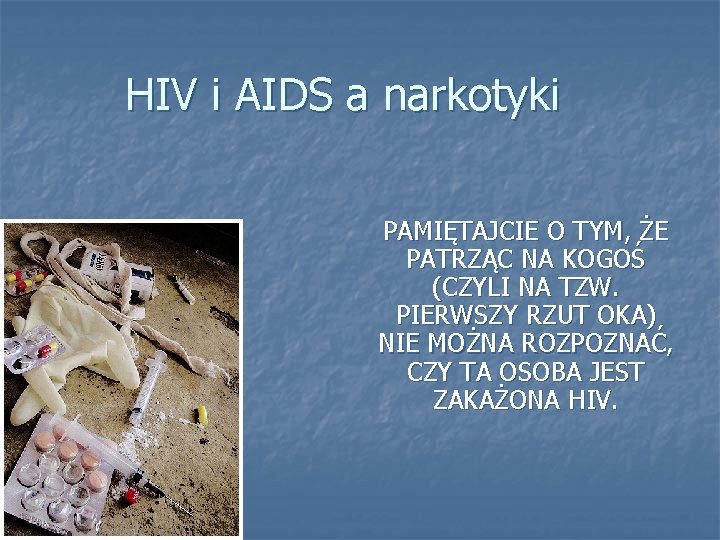 HIV i AIDS a narkotyki PAMIĘTAJCIE O TYM, ŻE PATRZĄC NA KOGOŚ (CZYLI NA