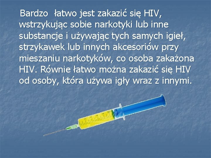 Bardzo łatwo jest zakazić się HIV, wstrzykując sobie narkotyki lub inne substancje i używając