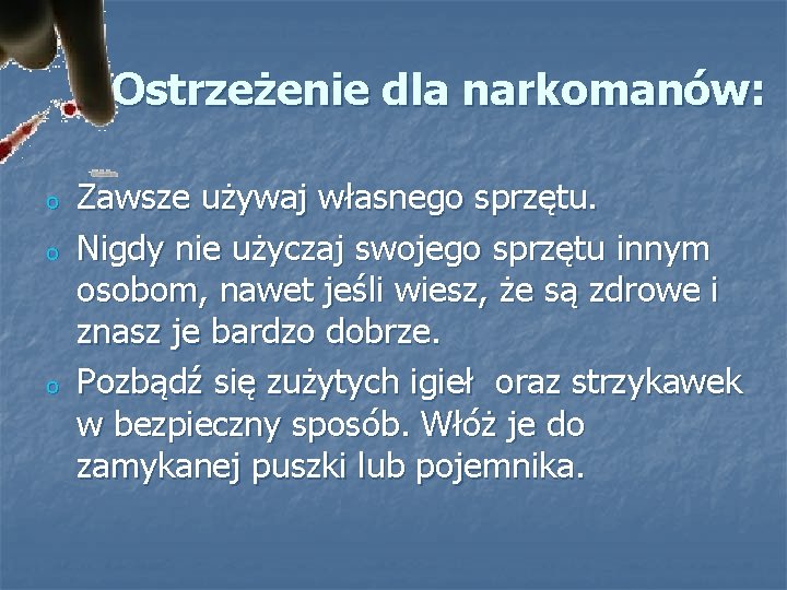 Ostrzeżenie dla narkomanów: o o o Zawsze używaj własnego sprzętu. Nigdy nie użyczaj swojego
