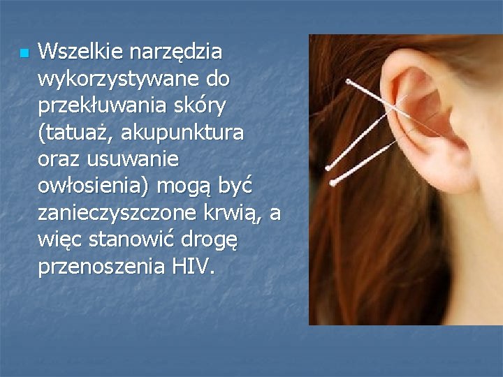 n Wszelkie narzędzia wykorzystywane do przekłuwania skóry (tatuaż, akupunktura oraz usuwanie owłosienia) mogą być