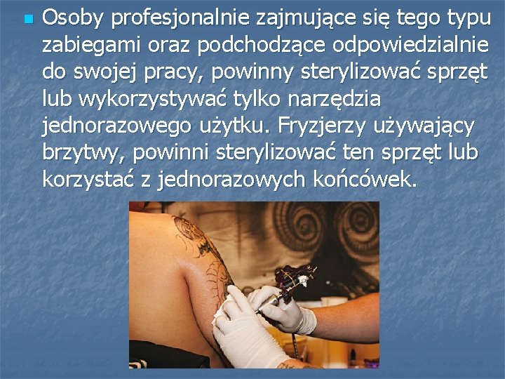 n Osoby profesjonalnie zajmujące się tego typu zabiegami oraz podchodzące odpowiedzialnie do swojej pracy,