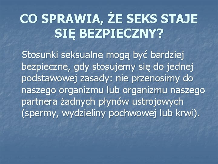 CO SPRAWIA, ŻE SEKS STAJE SIĘ BEZPIECZNY? Stosunki seksualne mogą być bardziej bezpieczne, gdy