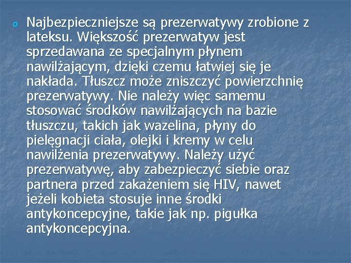 o Najbezpieczniejsze są prezerwatywy zrobione z lateksu. Większość prezerwatyw jest sprzedawana ze specjalnym płynem