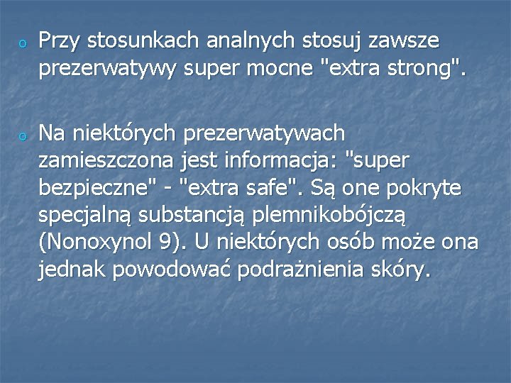 o o Przy stosunkach analnych stosuj zawsze prezerwatywy super mocne "extra strong". Na niektórych