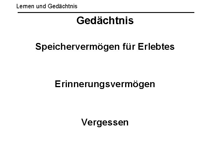 Lernen und Gedächtnis Speichervermögen für Erlebtes Erinnerungsvermögen Vergessen 