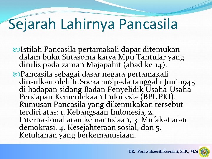 Sejarah Lahirnya Pancasila Istilah Pancasila pertamakali dapat ditemukan dalam buku Sutasoma karya Mpu Tantular