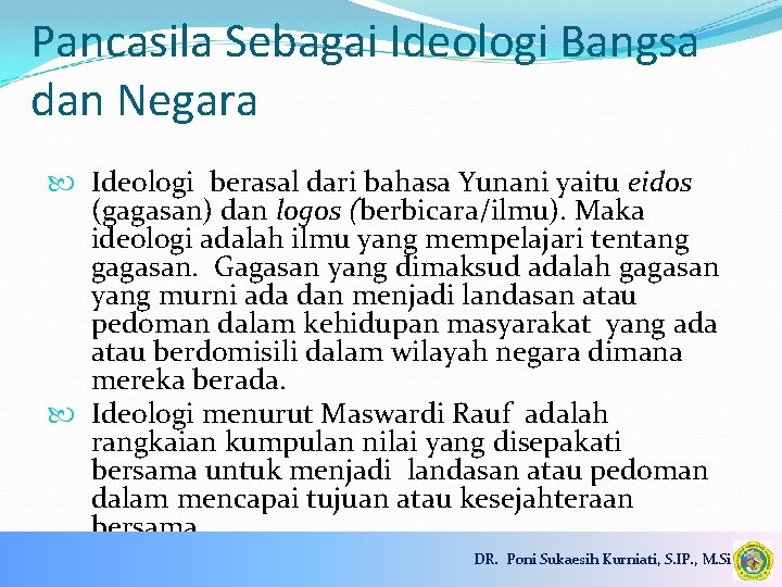 Pancasila Sebagai Ideologi Bangsa dan Negara Ideologi berasal dari bahasa Yunani yaitu eidos (gagasan)