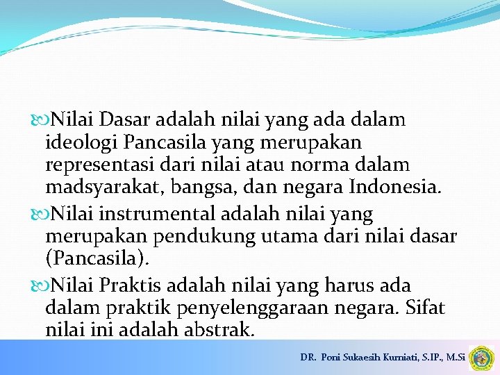  Nilai Dasar adalah nilai yang ada dalam ideologi Pancasila yang merupakan representasi dari