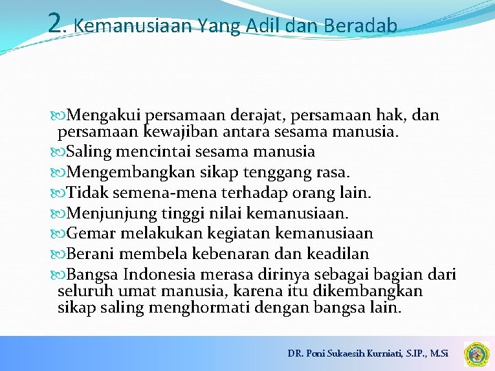 2. Kemanusiaan Yang Adil dan Beradab Mengakui persamaan derajat, persamaan hak, dan persamaan kewajiban