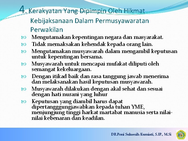 4. Kerakyatan Yang Dipimpin Oleh Hikmat Kebijaksanaan Dalam Permusyawaratan Perwakilan Mengutamakan kepentingan negara dan
