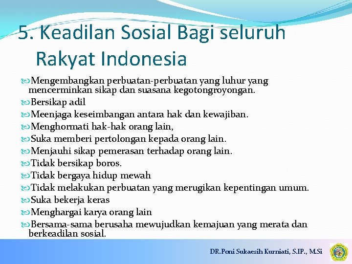 5. Keadilan Sosial Bagi seluruh Rakyat Indonesia Mengembangkan perbuatan-perbuatan yang luhur yang mencerminkan sikap