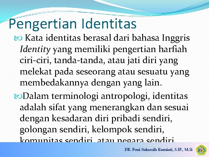 Pengertian Identitas Kata identitas berasal dari bahasa Inggris Identity yang memiliki pengertian harfiah ciri-ciri,