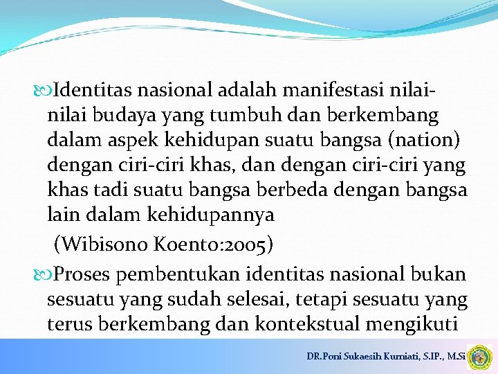  Identitas nasional adalah manifestasi nilai budaya yang tumbuh dan berkembang dalam aspek kehidupan