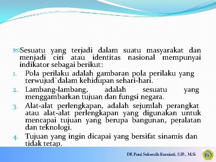  Sesuatu yang terjadi dalam suatu masyarakat dan menjadi ciri atau identitas nasional mempunyai