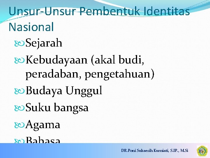 Unsur-Unsur Pembentuk Identitas Nasional Sejarah Kebudayaan (akal budi, peradaban, pengetahuan) Budaya Unggul Suku bangsa