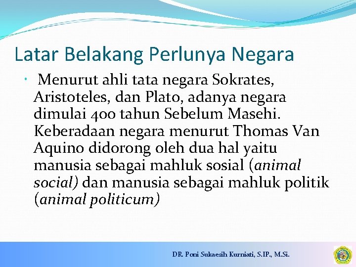 Latar Belakang Perlunya Negara Menurut ahli tata negara Sokrates, Aristoteles, dan Plato, adanya negara