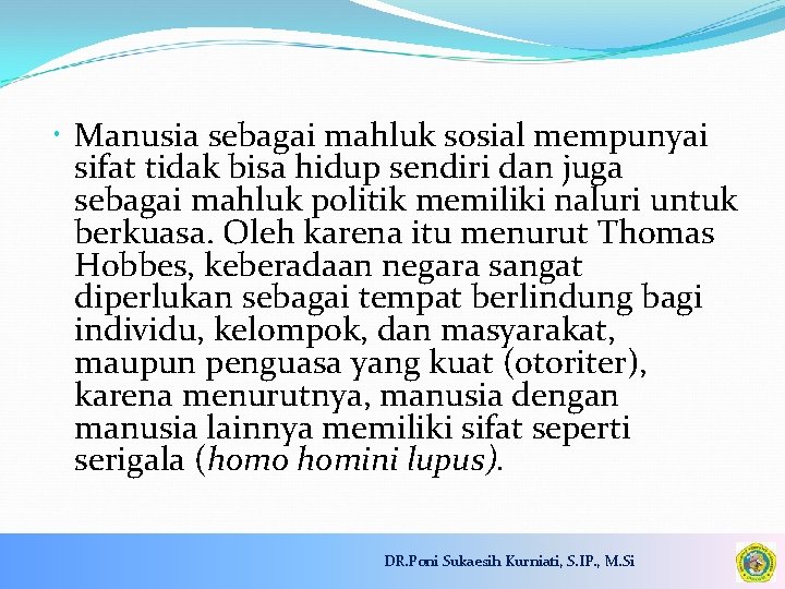  Manusia sebagai mahluk sosial mempunyai sifat tidak bisa hidup sendiri dan juga sebagai