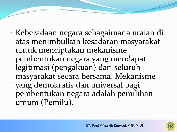  Keberadaan negara sebagaimana uraian di atas menimbulkan kesadaran masyarakat untuk menciptakan mekanisme pembentukan