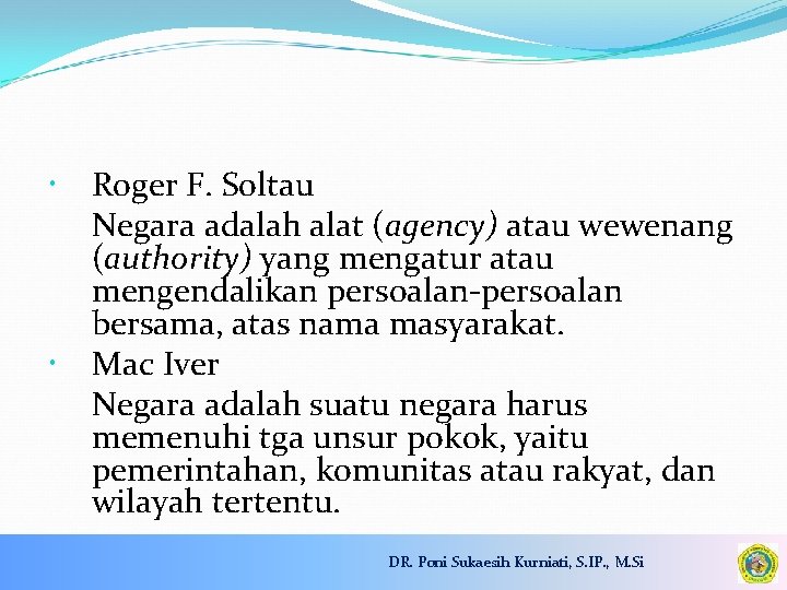  Roger F. Soltau Negara adalah alat (agency) atau wewenang (authority) yang mengatur atau