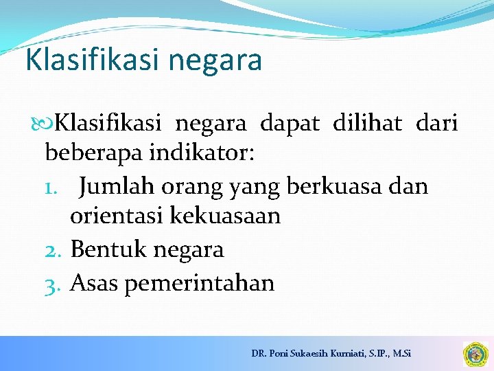 Klasifikasi negara dapat dilihat dari beberapa indikator: 1. Jumlah orang yang berkuasa dan orientasi