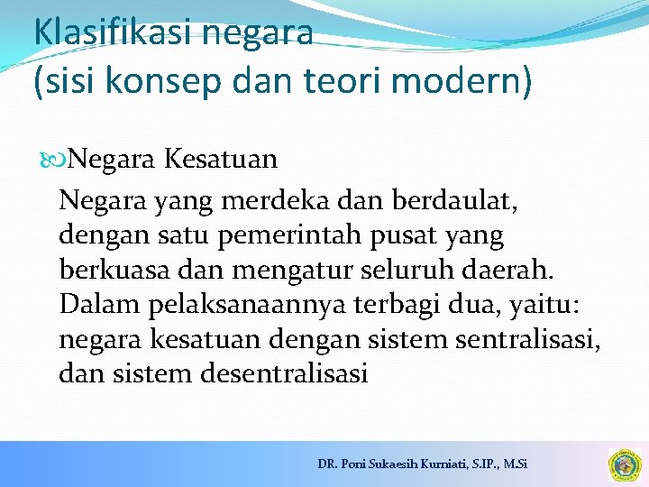 Klasifikasi negara (sisi konsep dan teori modern) Negara Kesatuan Negara yang merdeka dan berdaulat,