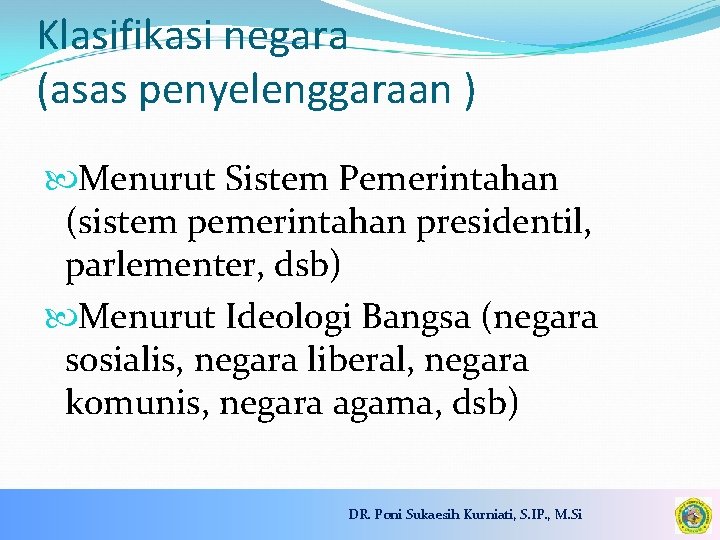 Klasifikasi negara (asas penyelenggaraan ) Menurut Sistem Pemerintahan (sistem pemerintahan presidentil, parlementer, dsb) Menurut