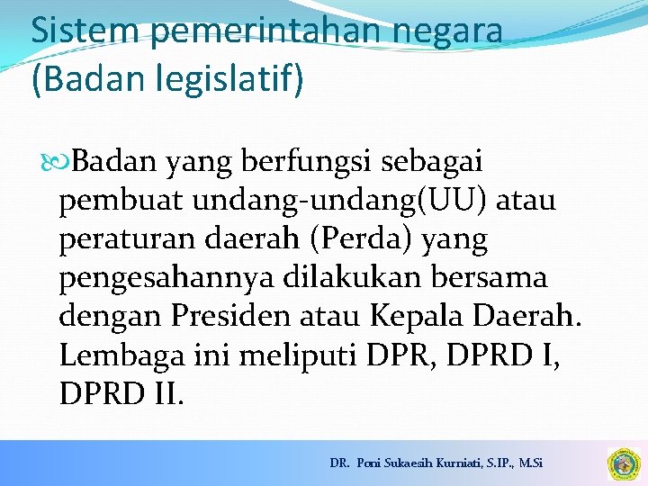 Sistem pemerintahan negara (Badan legislatif) Badan yang berfungsi sebagai pembuat undang-undang(UU) atau peraturan daerah