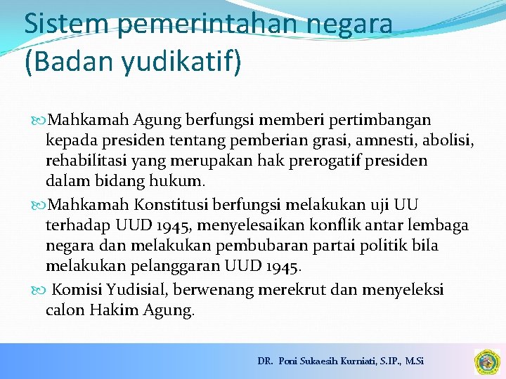 Sistem pemerintahan negara (Badan yudikatif) Mahkamah Agung berfungsi memberi pertimbangan kepada presiden tentang pemberian