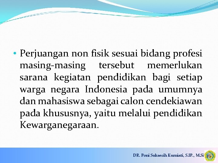  • Perjuangan non fisik sesuai bidang profesi masing-masing tersebut memerlukan sarana kegiatan pendidikan