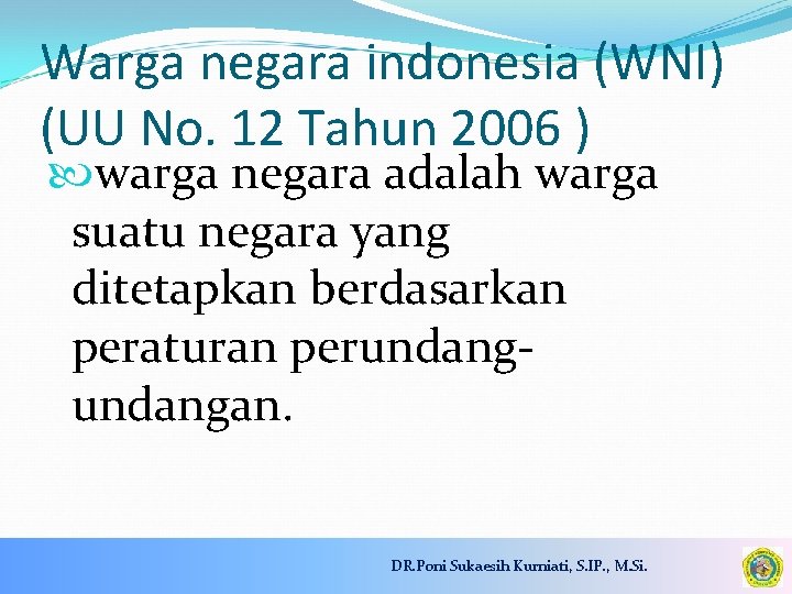 Warga negara indonesia (WNI) (UU No. 12 Tahun 2006 ) warga negara adalah warga