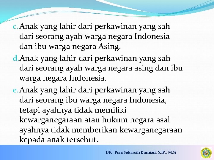 c. Anak yang lahir dari perkawinan yang sah dari seorang ayah warga negara Indonesia