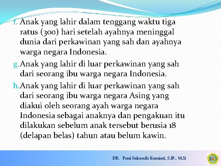 f. Anak yang lahir dalam tenggang waktu tiga ratus (300) hari setelah ayahnya meninggal