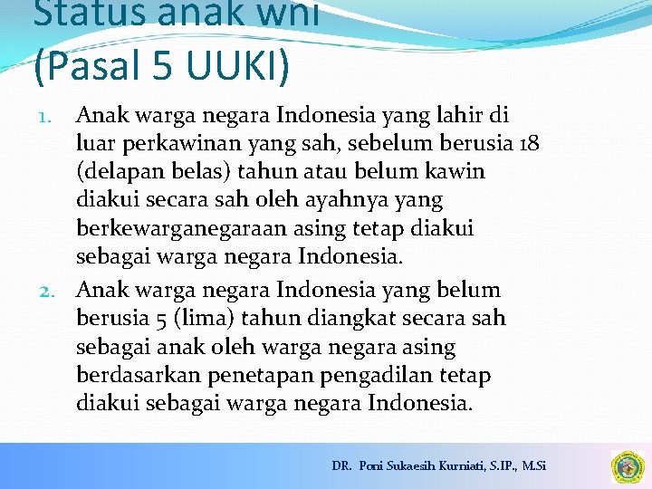 Status anak wni (Pasal 5 UUKI) Anak warga negara Indonesia yang lahir di luar