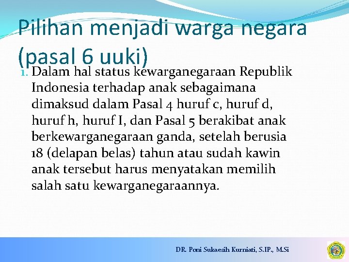 Pilihan menjadi warga negara (pasal 6 uuki) 1. Dalam hal status kewarganegaraan Republik Indonesia