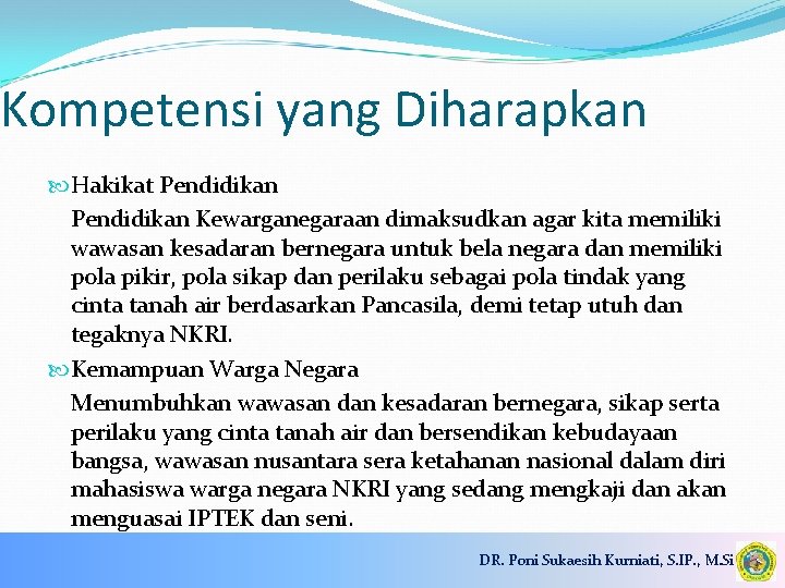 Kompetensi yang Diharapkan Hakikat Pendidikan Kewarganegaraan dimaksudkan agar kita memiliki wawasan kesadaran bernegara untuk