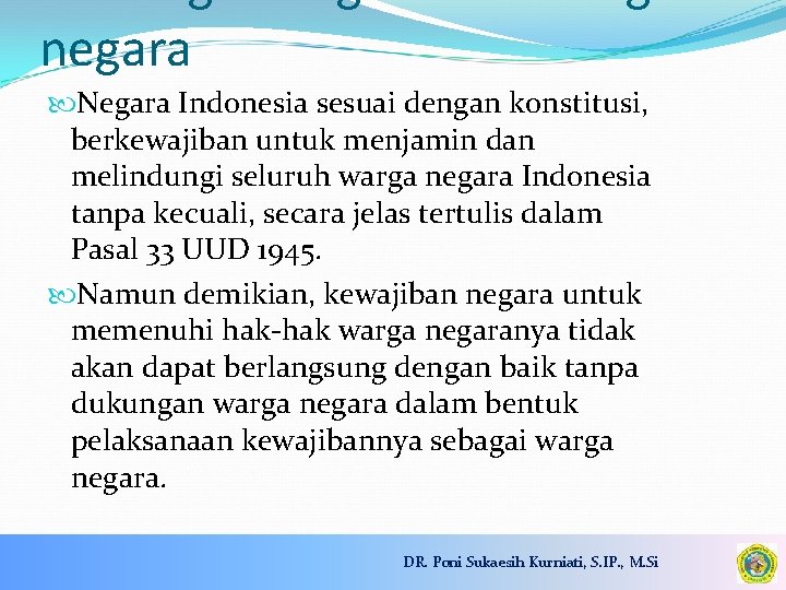 negara Negara Indonesia sesuai dengan konstitusi, berkewajiban untuk menjamin dan melindungi seluruh warga negara