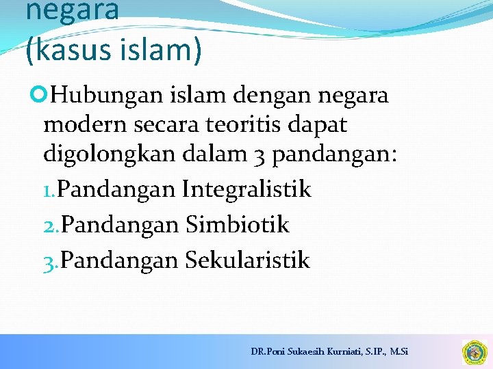 negara (kasus islam) Hubungan islam dengan negara modern secara teoritis dapat digolongkan dalam 3