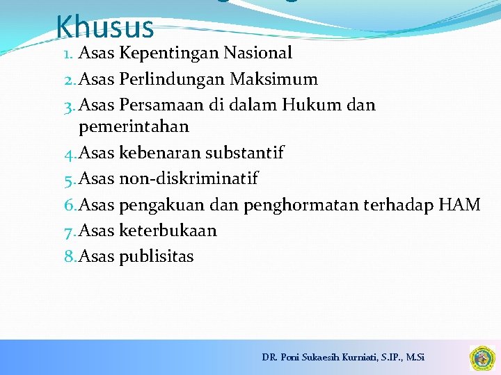 Khusus 1. Asas Kepentingan Nasional 2. Asas Perlindungan Maksimum 3. Asas Persamaan di dalam