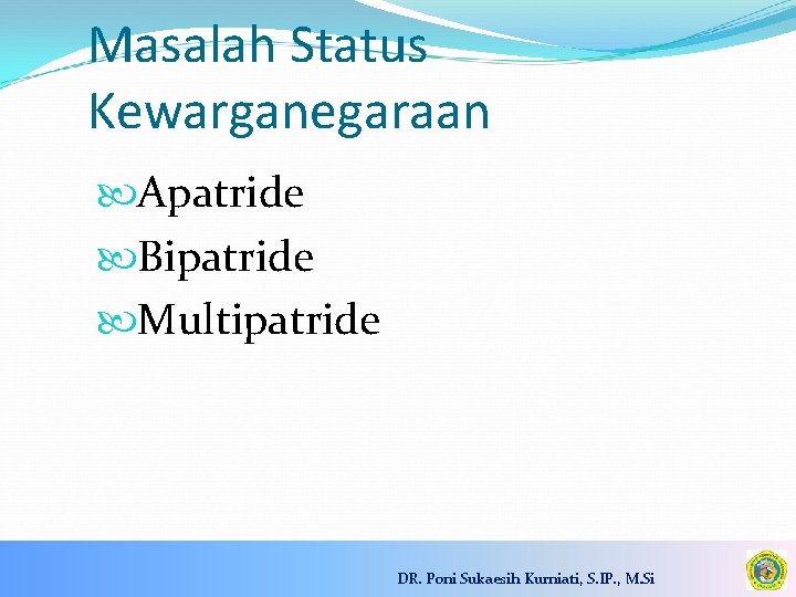 Masalah Status Kewarganegaraan Apatride Bipatride Multipatride DR. Poni Sukaesih Kurniati, S. IP. , M.