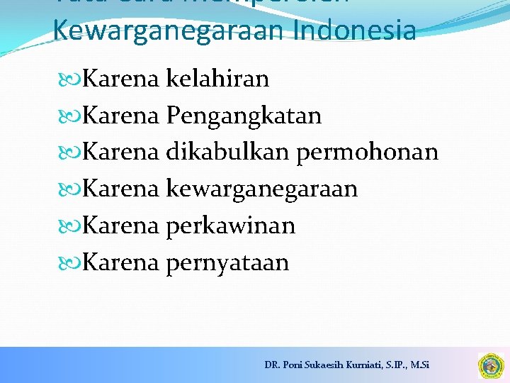 Tata Cara Memperoleh Kewarganegaraan Indonesia Karena kelahiran Karena Pengangkatan Karena dikabulkan permohonan Karena kewarganegaraan